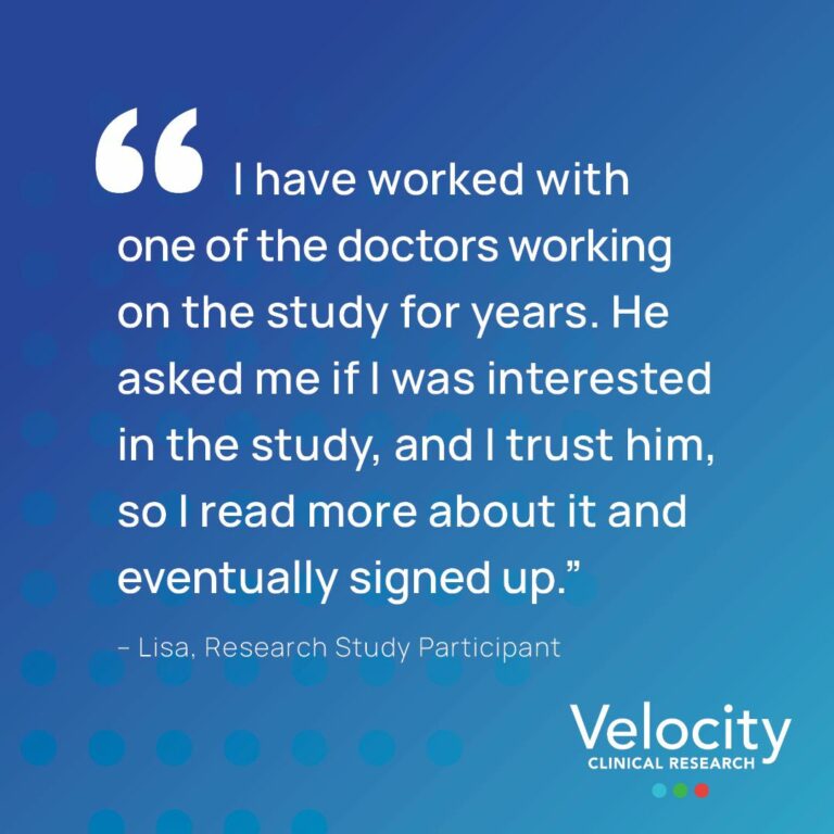 Text on image reads "I have worked with one of the doctors working on the study for years. He asked me if I was interested in the study, and I trust him, so I read more about it and eventually signed up." - Lisa, Research Study Participant at Velocity Clinical Research